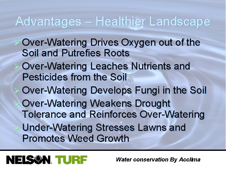 Advantages – Healthier Landscape Ø Over-Watering Drives Oxygen out of the Soil and Putrefies