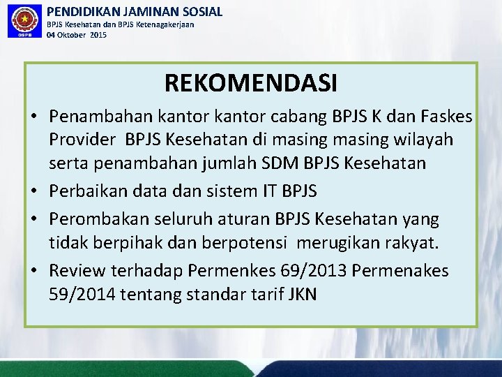 PENDIDIKAN JAMINAN SOSIAL BPJS Kesehatan dan BPJS Ketenagakerjaan 04 Oktober 2015 REKOMENDASI • Penambahan