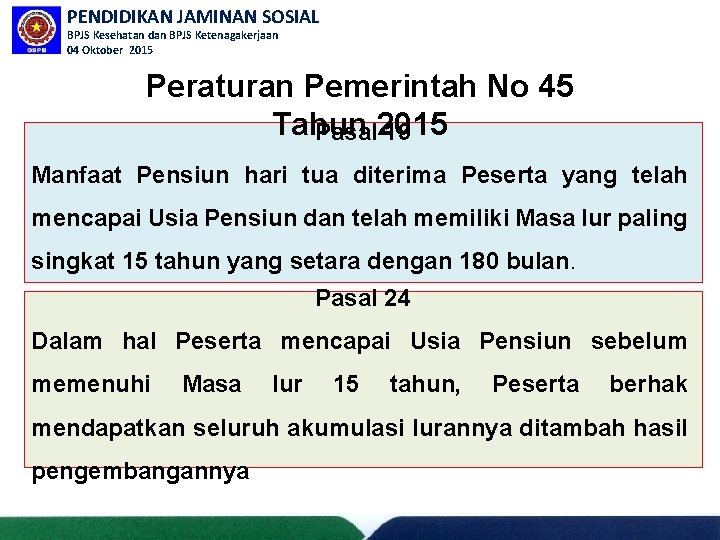 PENDIDIKAN JAMINAN SOSIAL BPJS Kesehatan dan BPJS Ketenagakerjaan 04 Oktober 2015 Peraturan Pemerintah No