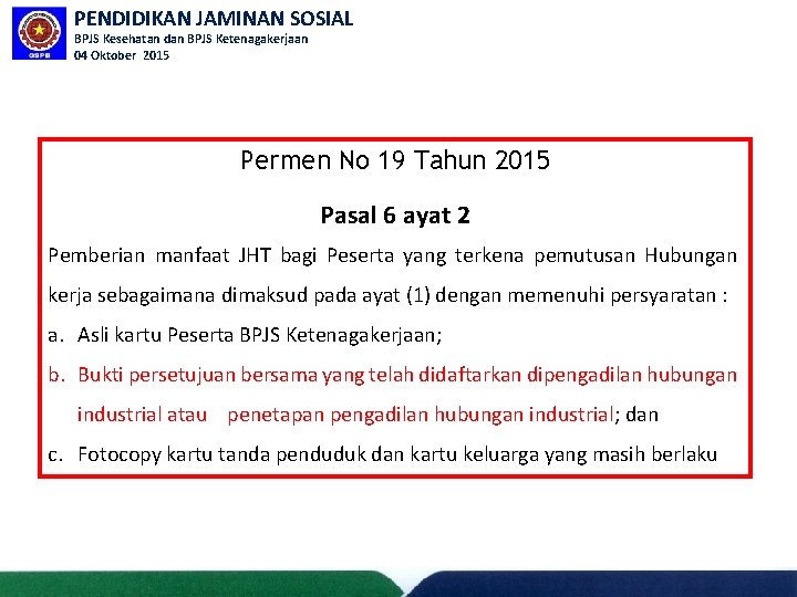 PENDIDIKAN JAMINAN SOSIAL BPJS Kesehatan dan BPJS Ketenagakerjaan 04 Oktober 2015 Permen No 19