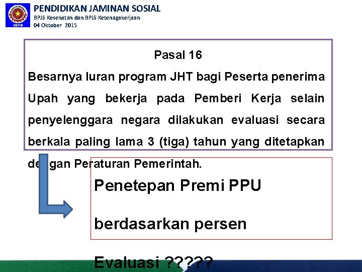 PENDIDIKAN JAMINAN SOSIAL BPJS Kesehatan dan BPJS Ketenagakerjaan 04 Oktober 2015 Pasal 16 Besarnya