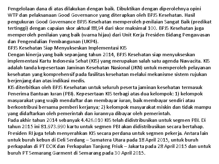 Pengelolaan dana di atas dilakukan dengan baik. Dibuktikan dengan diperolehnya opini WTP dan pelaksanaan