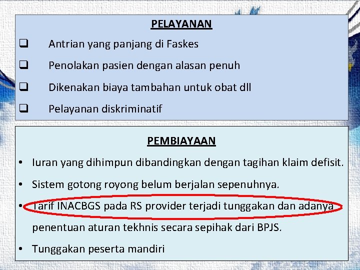 PELAYANAN q Antrian yang panjang di Faskes q Penolakan pasien dengan alasan penuh q