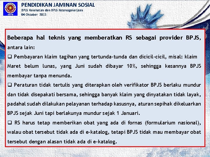 PENDIDIKAN JAMINAN SOSIAL BPJS Kesehatan dan BPJS Ketenagakerjaan 04 Oktober 2015 Beberapa hal teknis