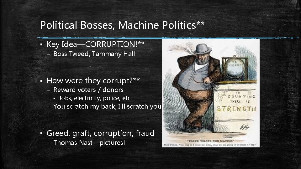 Political Bosses, Machine Politics** ▪ Key Idea—CORRUPTION!** – Boss Tweed, Tammany Hall ▪ How