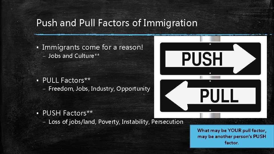 Push and Pull Factors of Immigration ▪ Immigrants come for a reason! – Jobs