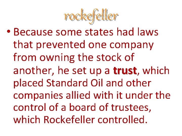 rockefeller • Because some states had laws that prevented one company from owning the