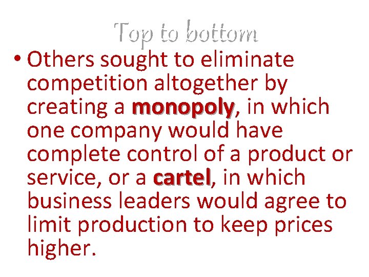 Top to bottom • Others sought to eliminate competition altogether by creating a monopoly,