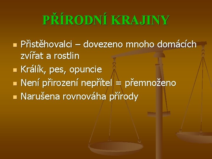 PŘÍRODNÍ KRAJINY n n Přistěhovalci – dovezeno mnoho domácích zvířat a rostlin Králík, pes,