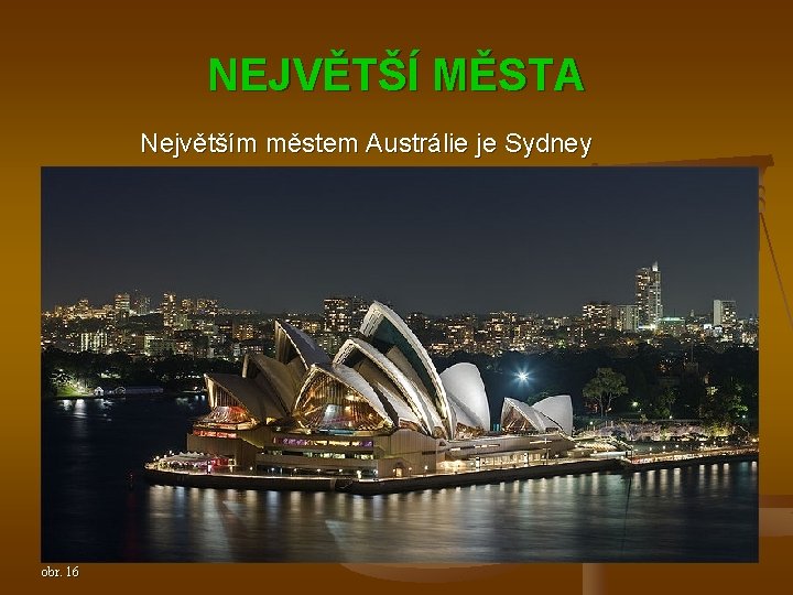 NEJVĚTŠÍ MĚSTA Největším městem Austrálie je Sydney obr. 16 