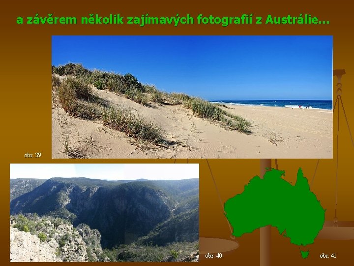 a závěrem několik zajímavých fotografií z Austrálie… obr. 39 obr. 40 obr. 41 