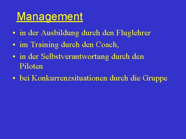 Management • in der Ausbildung durch den Fluglehrer • im Training durch den Coach,