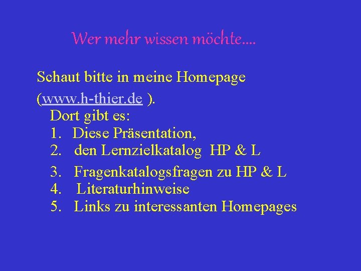 Wer mehr wissen möchte. . Schaut bitte in meine Homepage (www. h-thier. de ).