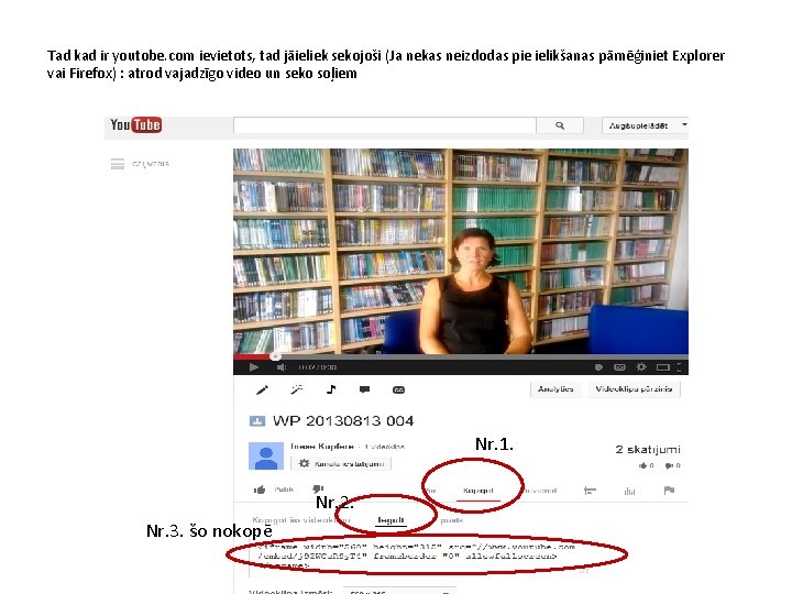 Tad kad ir youtobe. com ievietots, tad jāieliek sekojoši (Ja nekas neizdodas pie ielikšanas