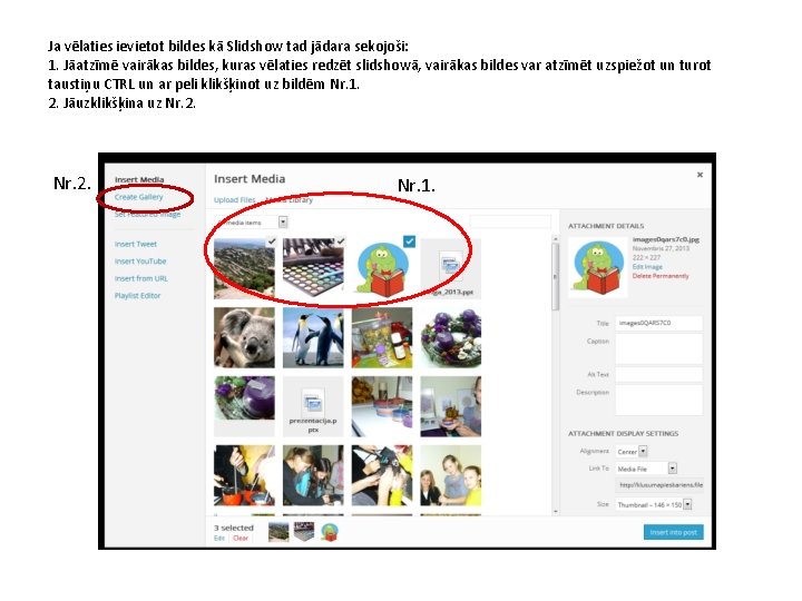 Ja vēlaties ievietot bildes kā Slidshow tad jādara sekojoši: 1. Jāatzīmē vairākas bildes, kuras
