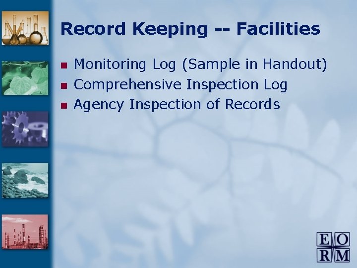 Record Keeping -- Facilities n n n Monitoring Log (Sample in Handout) Comprehensive Inspection