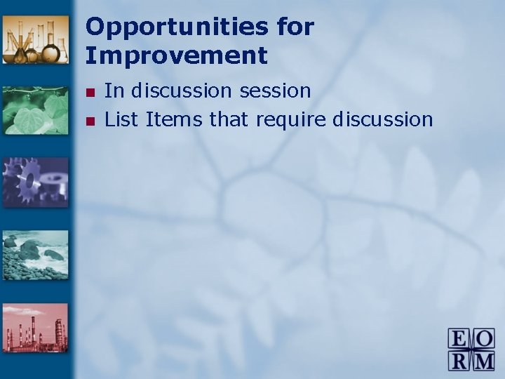 Opportunities for Improvement n n In discussion session List Items that require discussion 