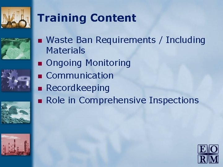 Training Content n n n Waste Ban Requirements / Including Materials Ongoing Monitoring Communication