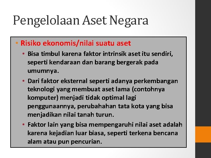 Pengelolaan Aset Negara • Risiko ekonomis/nilai suatu aset • Bisa timbul karena faktor intrinsik