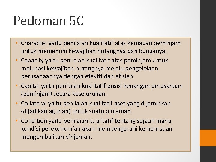 Pedoman 5 C • Character yaitu penilaian kualitatif atas kemauan peminjam untuk memenuhi kewajiban