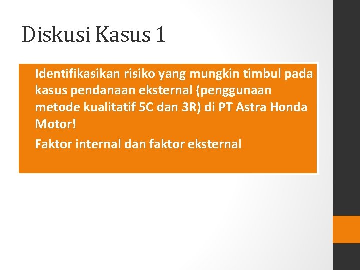 Diskusi Kasus 1 • Identifikasikan risiko yang mungkin timbul pada kasus pendanaan eksternal (penggunaan