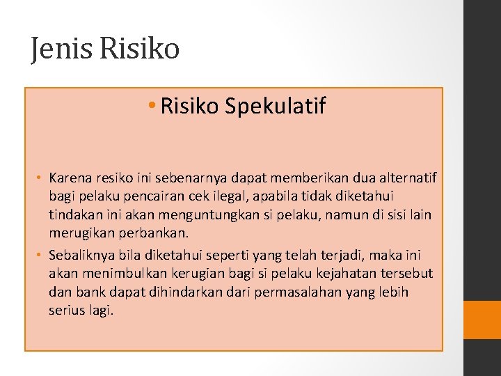 Jenis Risiko • Risiko Spekulatif • Karena resiko ini sebenarnya dapat memberikan dua alternatif