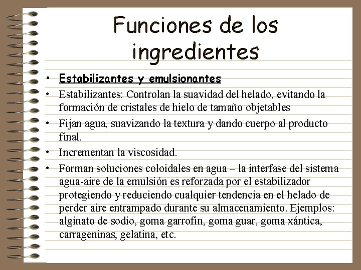 Funciones de los ingredientes • Estabilizantes y emulsionantes • Estabilizantes: Controlan la suavidad del