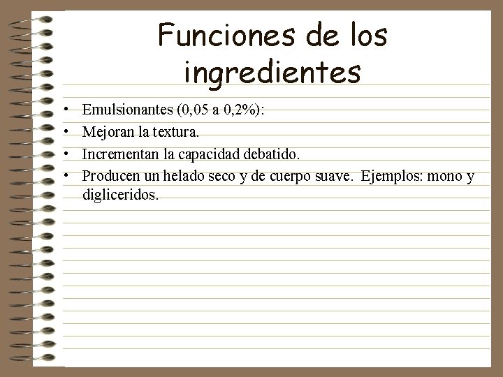 Funciones de los ingredientes • • Emulsionantes (0, 05 a 0, 2%): Mejoran la