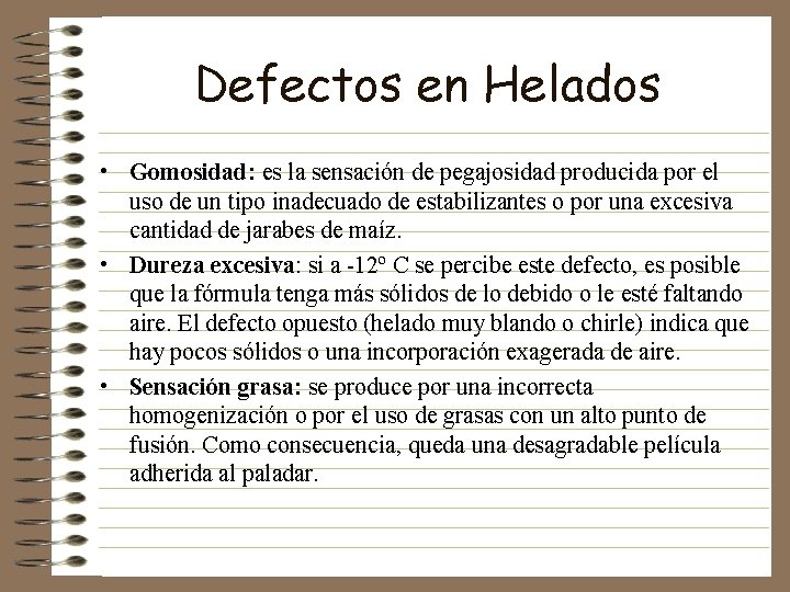 Defectos en Helados • Gomosidad: es la sensación de pegajosidad producida por el uso