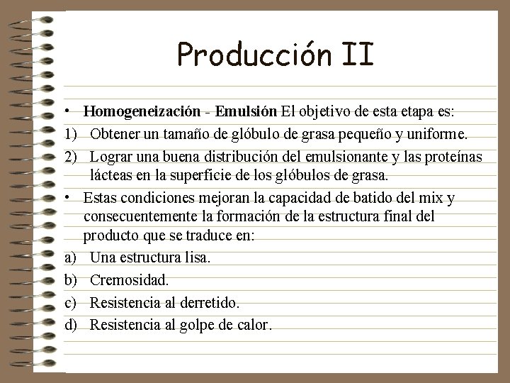 Producción II • Homogeneización - Emulsión El objetivo de esta etapa es: 1) Obtener