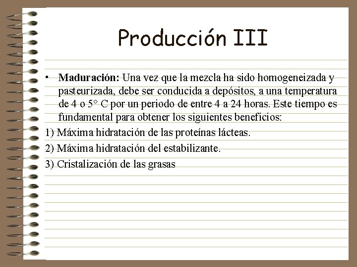 Producción III • Maduración: Una vez que la mezcla ha sido homogeneizada y pasteurizada,