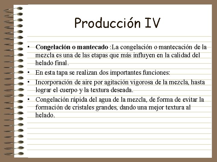 Producción IV • Congelación o mantecado : La congelación o mantecación de la mezcla