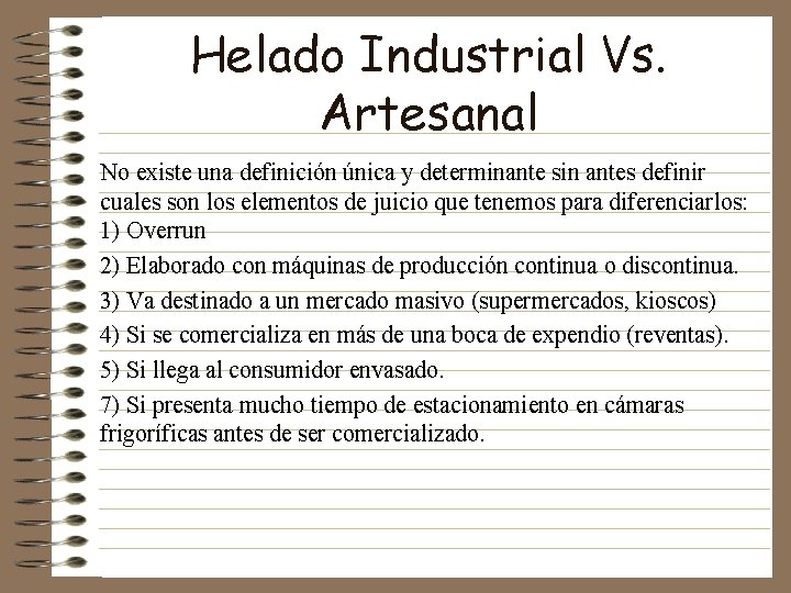 Helado Industrial Vs. Artesanal No existe una definición única y determinante sin antes definir