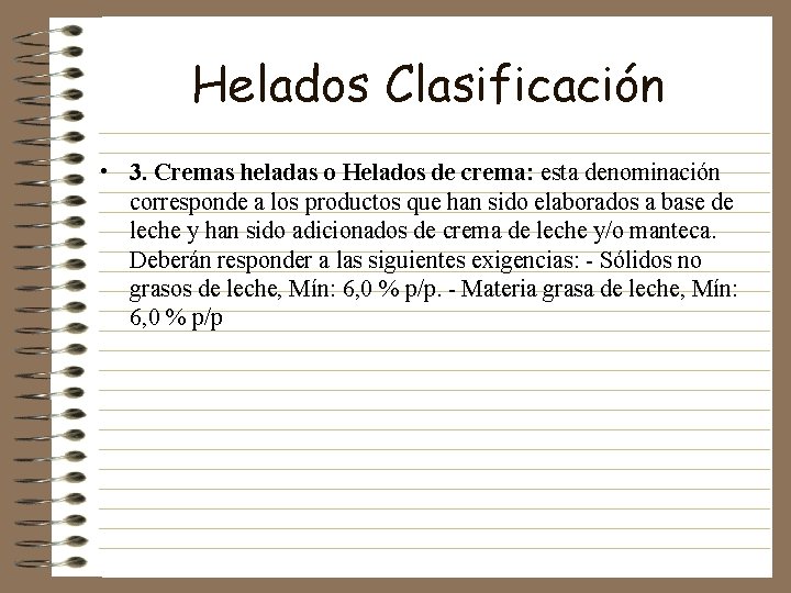 Helados Clasificación • 3. Cremas heladas o Helados de crema: esta denominación corresponde a