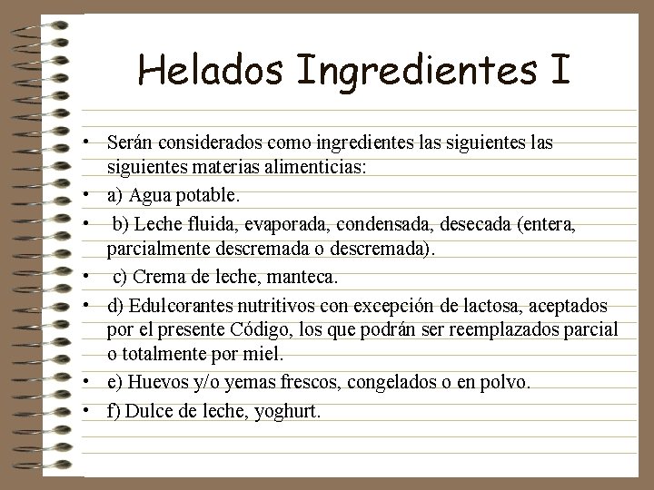 Helados Ingredientes I • Serán considerados como ingredientes las siguientes materias alimenticias: • a)