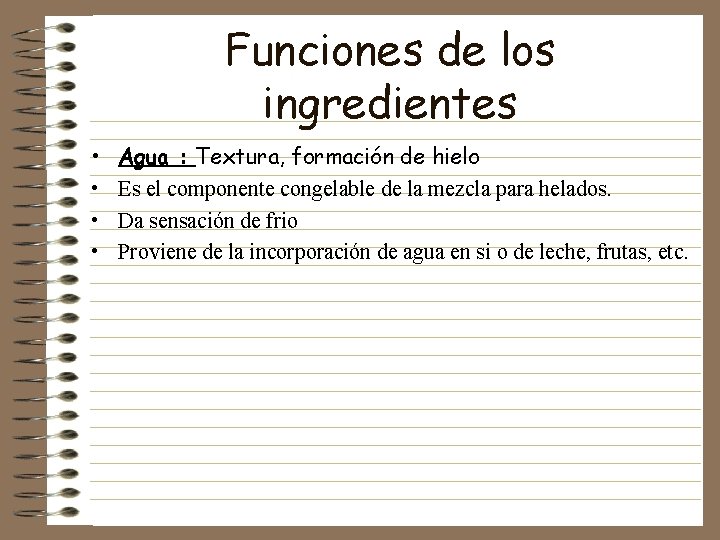 Funciones de los ingredientes • • Agua : Textura, formación de hielo Es el