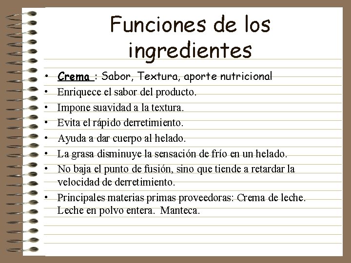 Funciones de los ingredientes • • Crema : Sabor, Textura, aporte nutricional Enriquece el