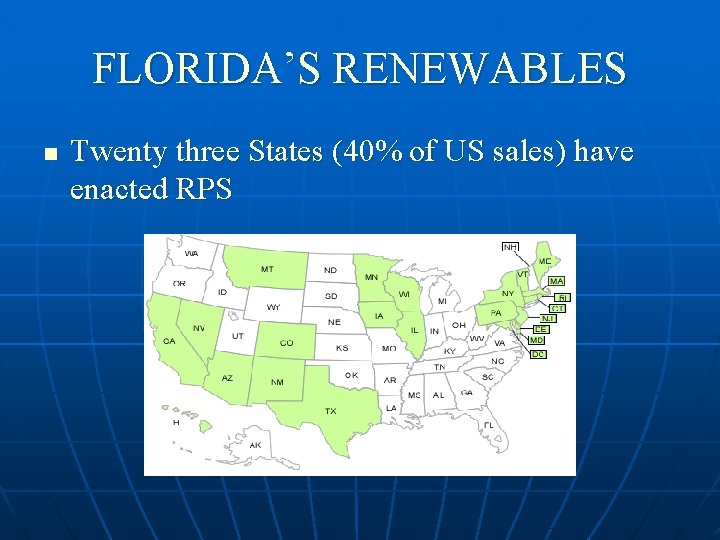 FLORIDA’S RENEWABLES n Twenty three States (40% of US sales) have enacted RPS 