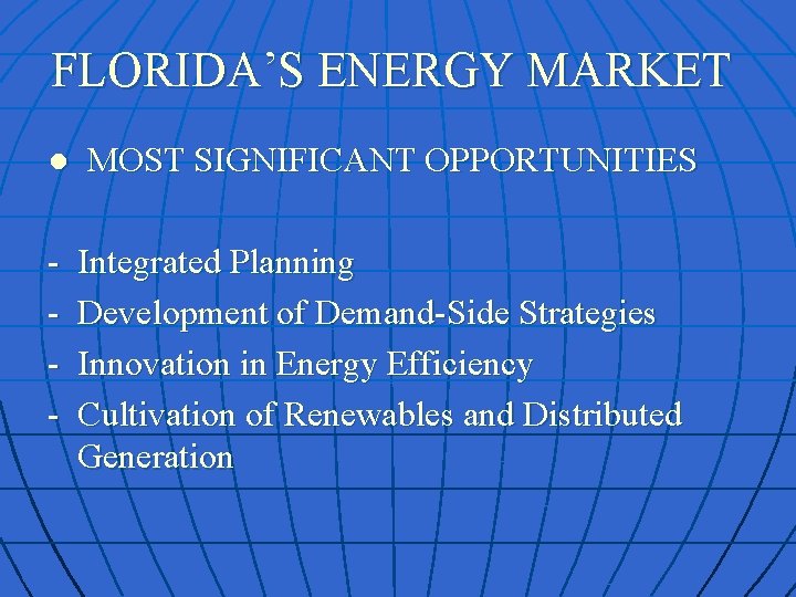 FLORIDA’S ENERGY MARKET ● MOST SIGNIFICANT OPPORTUNITIES - Integrated Planning Development of Demand-Side Strategies