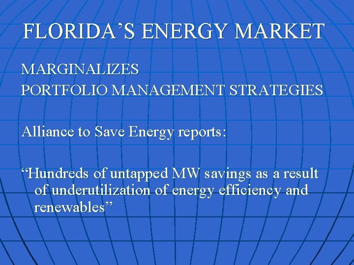 FLORIDA’S ENERGY MARKET MARGINALIZES PORTFOLIO MANAGEMENT STRATEGIES Alliance to Save Energy reports: “Hundreds of