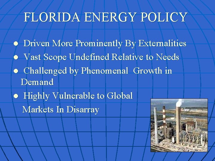 FLORIDA ENERGY POLICY ● Driven More Prominently By Externalities ● Vast Scope Undefined Relative