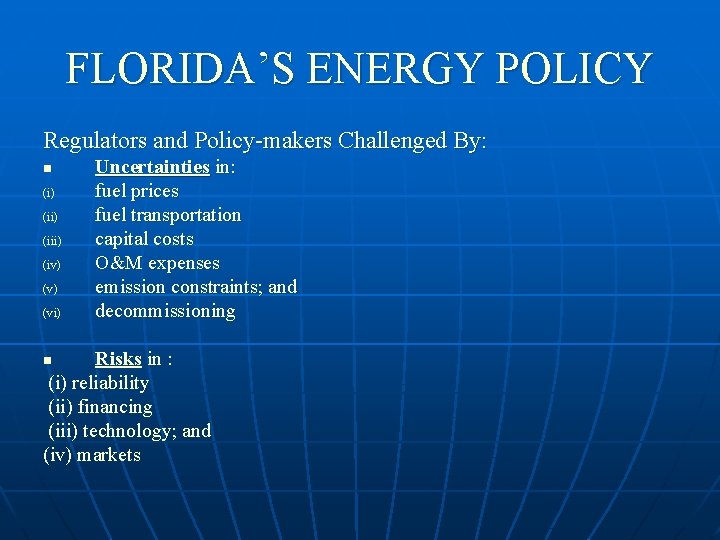 FLORIDA’S ENERGY POLICY Regulators and Policy-makers Challenged By: n (i) (iii) (iv) (vi) Uncertainties