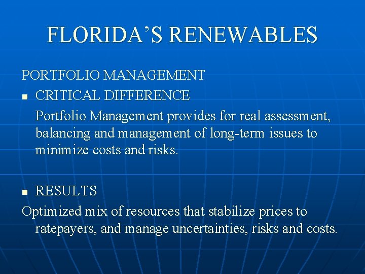 FLORIDA’S RENEWABLES PORTFOLIO MANAGEMENT n CRITICAL DIFFERENCE Portfolio Management provides for real assessment, balancing