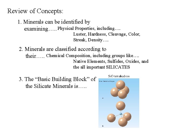 Review of Concepts: 1. Minerals can be identified by examining…. . Physical Properties, including….