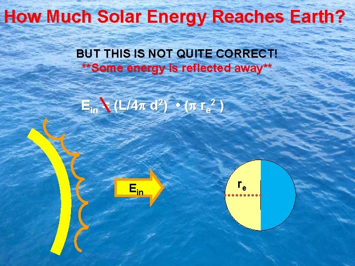 How Much Solar Energy Reaches Earth? BUT THIS IS NOT QUITE CORRECT! **Some energy