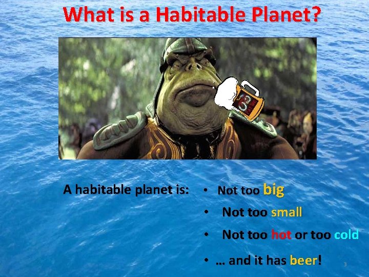 What is a Habitable Planet? A habitable planet is: • Not too big •