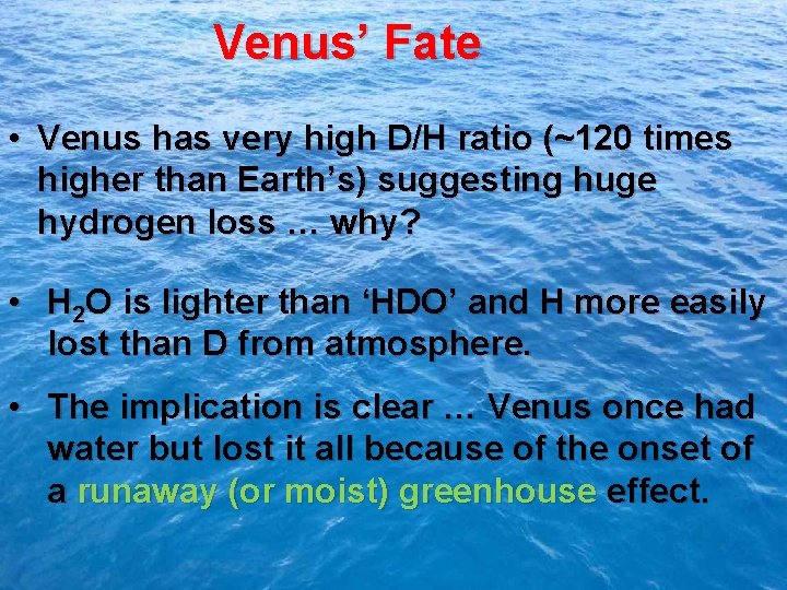 Venus’ Fate • Venus has very high D/H ratio (~120 times higher than Earth’s)