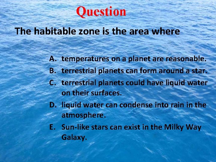 Question The habitable zone is the area where A. temperatures on a planet are