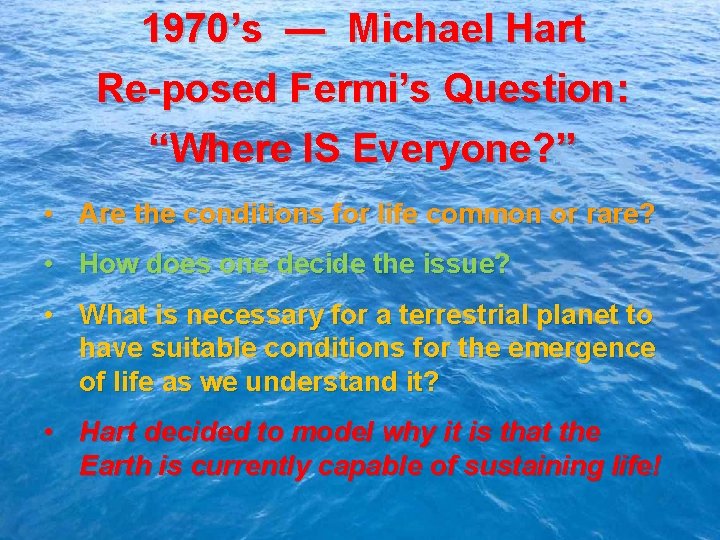 1970’s — Michael Hart Re-posed Fermi’s Question: “Where IS Everyone? ” • Are the