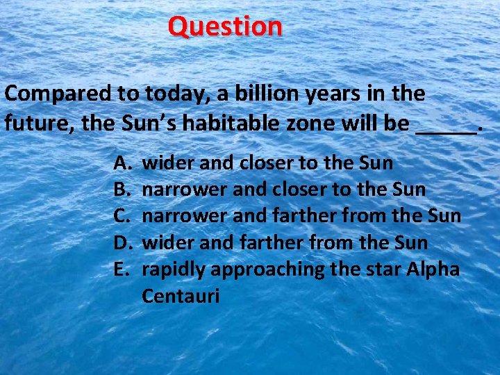 Question Compared to today, a billion years in the future, the Sun’s habitable zone
